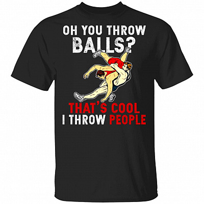 Oh You Throw Balls Thats Cool T-Shirt - Funny Wrestling Shirt, Black, Unisex T-Shirt