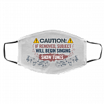 Caution If Removed Subject Will Begin Singing Show Tunes Washable Reusable Custom - Printed Cloth Face Mask Cover, White, Cloth Face Cover – Medium/Large Caution If Removed Subject Will Begin Singing Show Tunes Washable Reusable Custom - Printed Cloth Face Mask Cover, White, Cloth Face Cover – Medium/Large