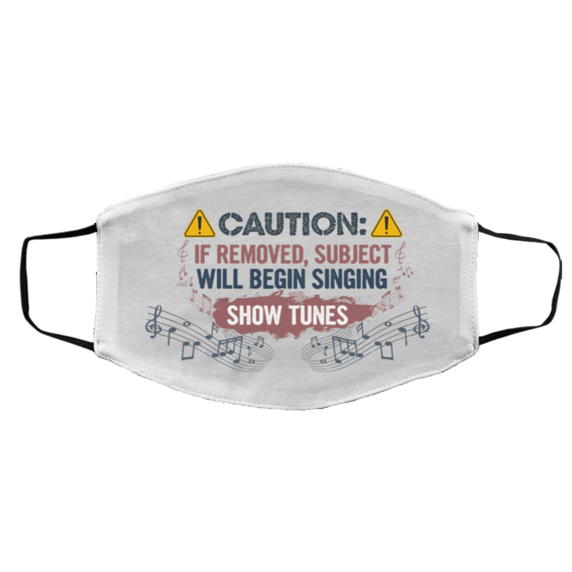 Caution If Removed Subject Will Begin Singing Show Tunes Washable Reusable Custom - Printed Cloth Face Mask Cover, White, Cloth Face Cover – Medium/Large Caution If Removed Subject Will Begin Singing Show Tunes Washable Reusable Custom - Printed Cloth Face Mask Cover, White, Cloth Face Cover – Medium/Large