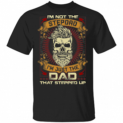 Im Not Stepdad Im Just The Dad That Stepped Up T-Shirt - Funny Bearded Stepdad Shirt, Black, Unisex T-Shirt