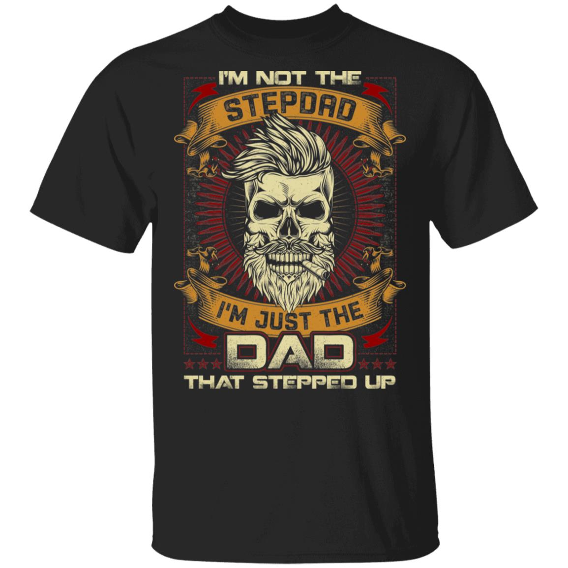 Im Not Stepdad Im Just The Dad That Stepped Up T-Shirt - Funny Bearded Stepdad Shirt, Black, Unisex T-Shirt