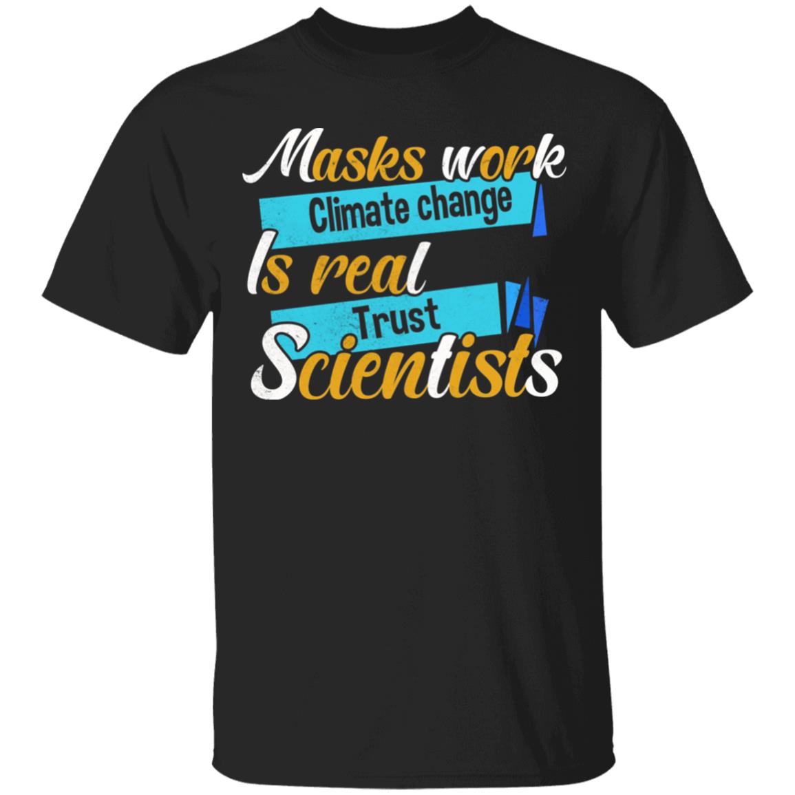 Masks Work Climate Change Is Real Trust Scientists T-Shirt - Science Lover Shirt, Black, Unisex T-Shirt Masks Work Climate Change Is Real Trust Scientists T-Shirt - Science Lover Shirt, Black, Unisex T-Shirt