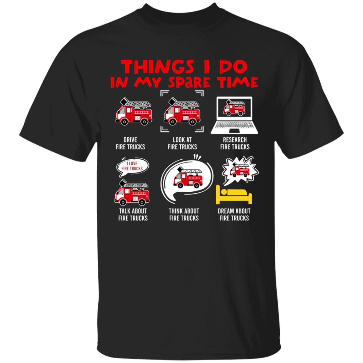 Things I Do In My Spare Time Drive Fire Trucks Look At Fire Trucks T-Shirt - Funny Firefighter Gifts, Black, Unisex T-Shirt Things I Do In My Spare Time Drive Fire Trucks Look At Fire Trucks T-Shirt - Funny Firefighter Gifts, Black, Unisex T-Shirt