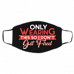 Funny Only Wearing This So I Don't Get Fired Washable Reusable Custom - Printed Cloth Face Mask Cover, Black, Cloth Face Cover – Medium/Large