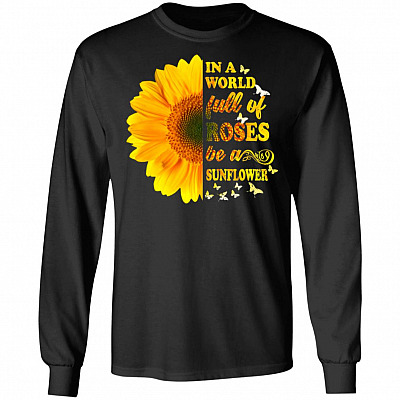 In A World Full of Roses Be A Sunflower Hoodie - Long Sleeve - Sweatshirt, Black, Long Sleeve