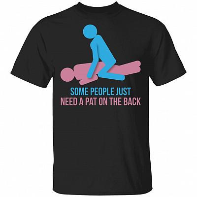 Some People Just Need A Pat On The Back T-Shirt - Funny Shirt Saying, Black, Unisex T-Shirt