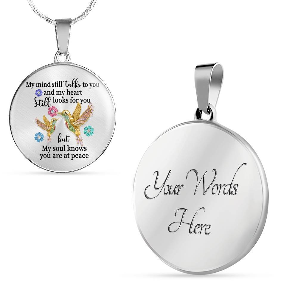 My Mind Still Talks To You My Heart Still Looks For You My Soul Knows You Are At Peace Circle Pendant Necklace - Circle Luxury Necklace (Silver)