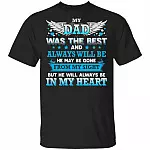 My Dad Was The Best And Always Will Be He May Be Gone From My Sight But He Will Always Be In My Heart T-shirt, Black, Unisex T-Shirt My Dad Was The Best And Always Will Be He May Be Gone From My Sight But He Will Always Be In My Heart T-shirt, Black, Unisex T-Shirt