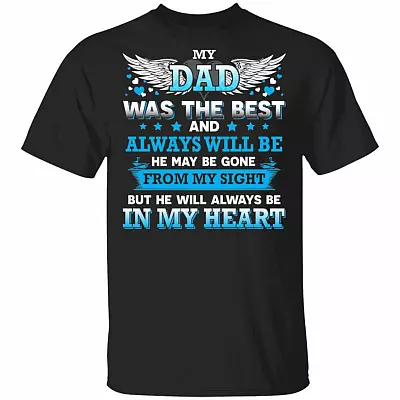 My Dad Was The Best And Always Will Be He May Be Gone From My Sight But He Will Always Be In My Heart T-shirt, Black, Unisex T-Shirt