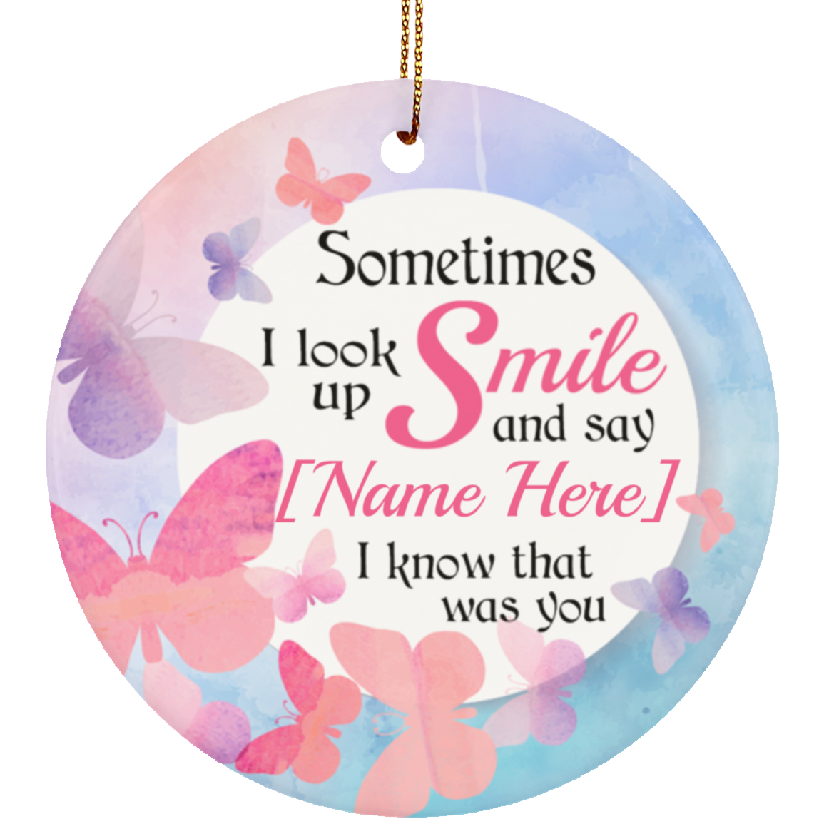 Personalized Butterfly Sometimes I Look Up Smile I Know That Was You Christmas Circle Porcelain Ornament, White, Ceramic Circle Ornament Personalized Butterfly Sometimes I Look Up Smile I Know That Was You Christmas Circle Porcelain Ornament, White, Ceramic Circle Ornament