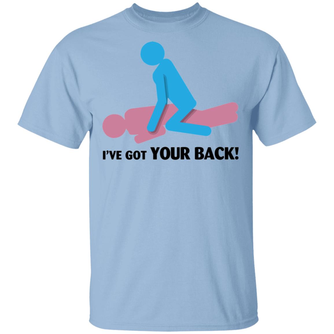 I've Got Your Back T-Shirt - Funny Sarcasm Shirt Saying, Light Blue, Unisex T-Shirt I've Got Your Back T-Shirt - Funny Sarcasm Shirt Saying, Light Blue, Unisex T-Shirt
