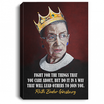 RBG Fight For Things You Care In Way Lead Others To Join Gallery Wrapped Framed Canvas Prints-Unframed Poster, White, 0.75'' Framed Canvas