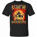 You Can't Scare Me I'm A Housekeeper T-Shirt - Funny House Keeper Halloween Shirt, Black, Unisex T-Shirt You Can't Scare Me I'm A Housekeeper T-Shirt - Funny House Keeper Halloween Shirt, Black, Unisex T-Shirt