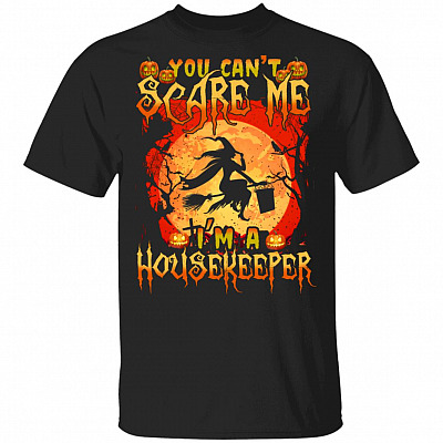 You Can't Scare Me I'm A Housekeeper T-Shirt - Funny House Keeper Halloween Shirt, Black, Unisex T-Shirt