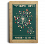 Everything Will Kill You So Choose Something Fun Wine Dandelion Flower Blooming Framed Canvas Unframed Poster, White, 0.75'' Framed Canvas