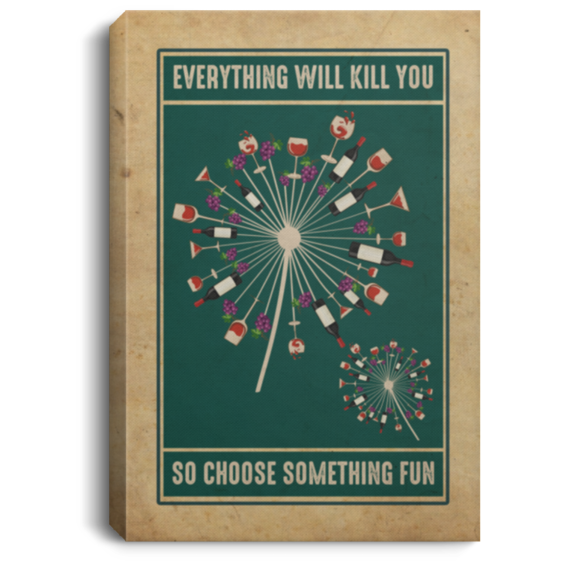 Everything Will Kill You So Choose Something Fun Wine Dandelion Flower Blooming Framed Canvas Unframed Poster, White, 0.75'' Framed Canvas