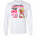 I'm Tired Of Paying Rents And Bills I Wanna Do Bald Head Hoe Shit Hoodie - Sweatshirt - Long Sleeve Shirt, White, Long Sleeve