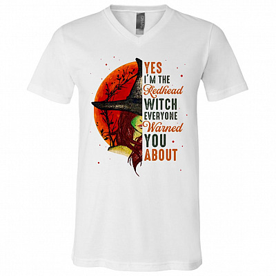 Yes Im The Redhead Witch Everyone Warned You About Funny Ginger Girl T-Shirt - V-Neck, White, V-Neck T-Shirt