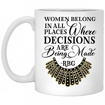 RBG Collar Women Belong In All Places Where Decisions Are Being Made Feminism Ceramic Coffee Mug - Beer Stein, White, 11 oz. White Mug