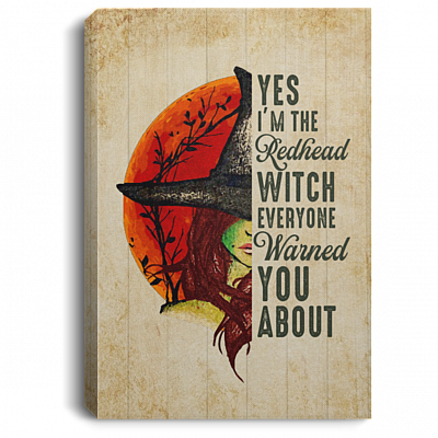 Yes Im The Redhead Witch Everyone Warned You About Funny Ginger Girl Framed Canvas Prints - Unframed Poster, White, 0.75'' Framed Canvas
