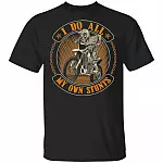 I Do All My Own Stunts T-Shirt - Motorcycle Riding Shirt, Black, Unisex T-Shirt