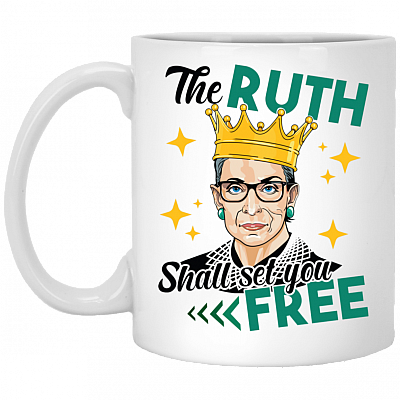 The Ruth Shall Set You Free RBG Feminist Ceramic Coffee Mug - Water Bottle, White, 11 oz. White Mug