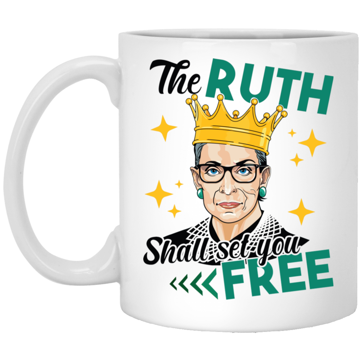 The Ruth Shall Set You Free RBG Feminist Ceramic Coffee Mug - Water Bottle, White, 11 oz. White Mug The Ruth Shall Set You Free RBG Feminist Ceramic Coffee Mug - Water Bottle, White, 11 oz. White Mug
