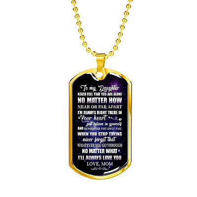 To My Daughter Never Feel That You're Alone I'm Always Right There In Your Heart Dogtag Pendant Necklace - Dog Tag (Gold Plated)