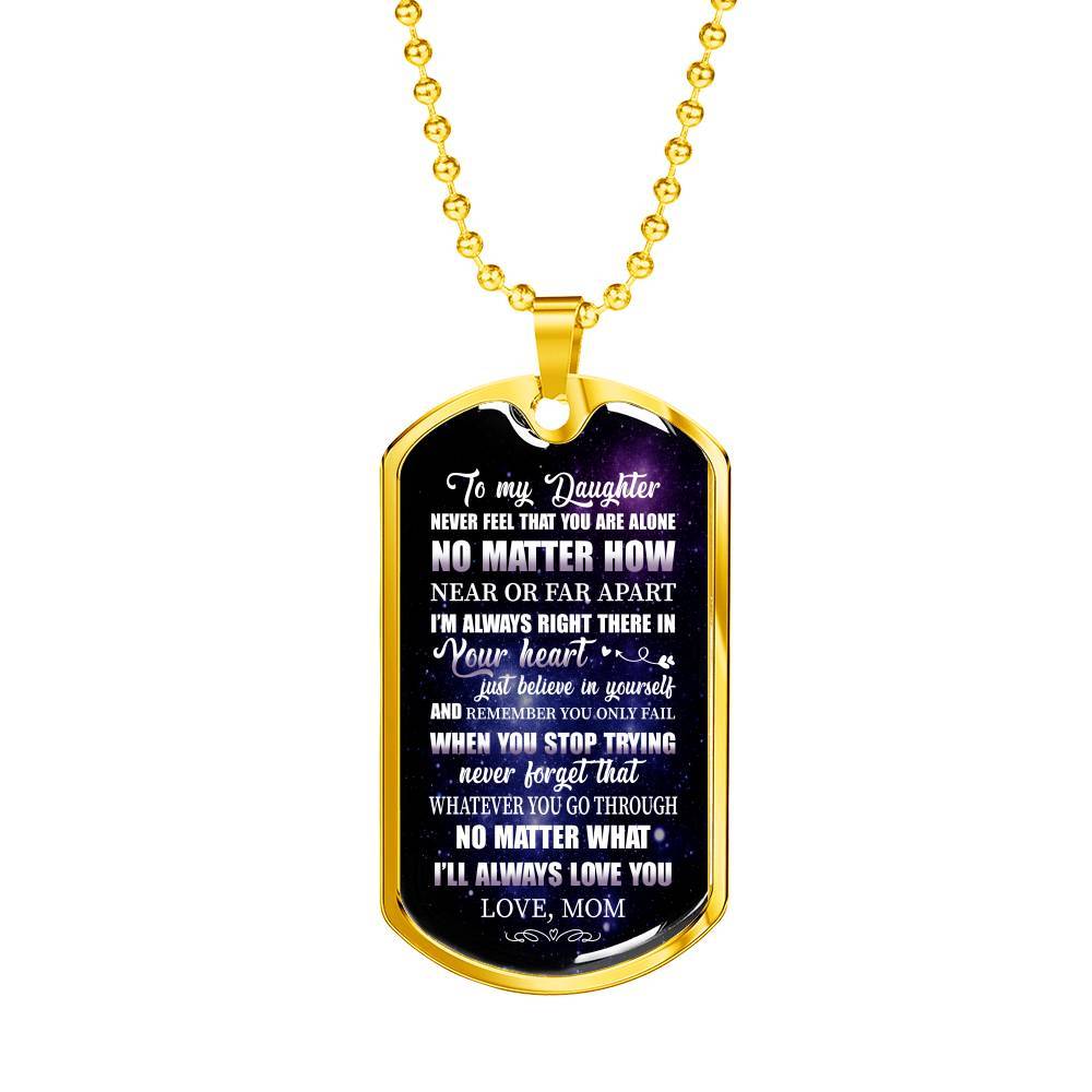 To My Daughter Never Feel That You're Alone I'm Always Right There In Your Heart Dogtag Pendant Necklace - Dog Tag (Gold Plated)