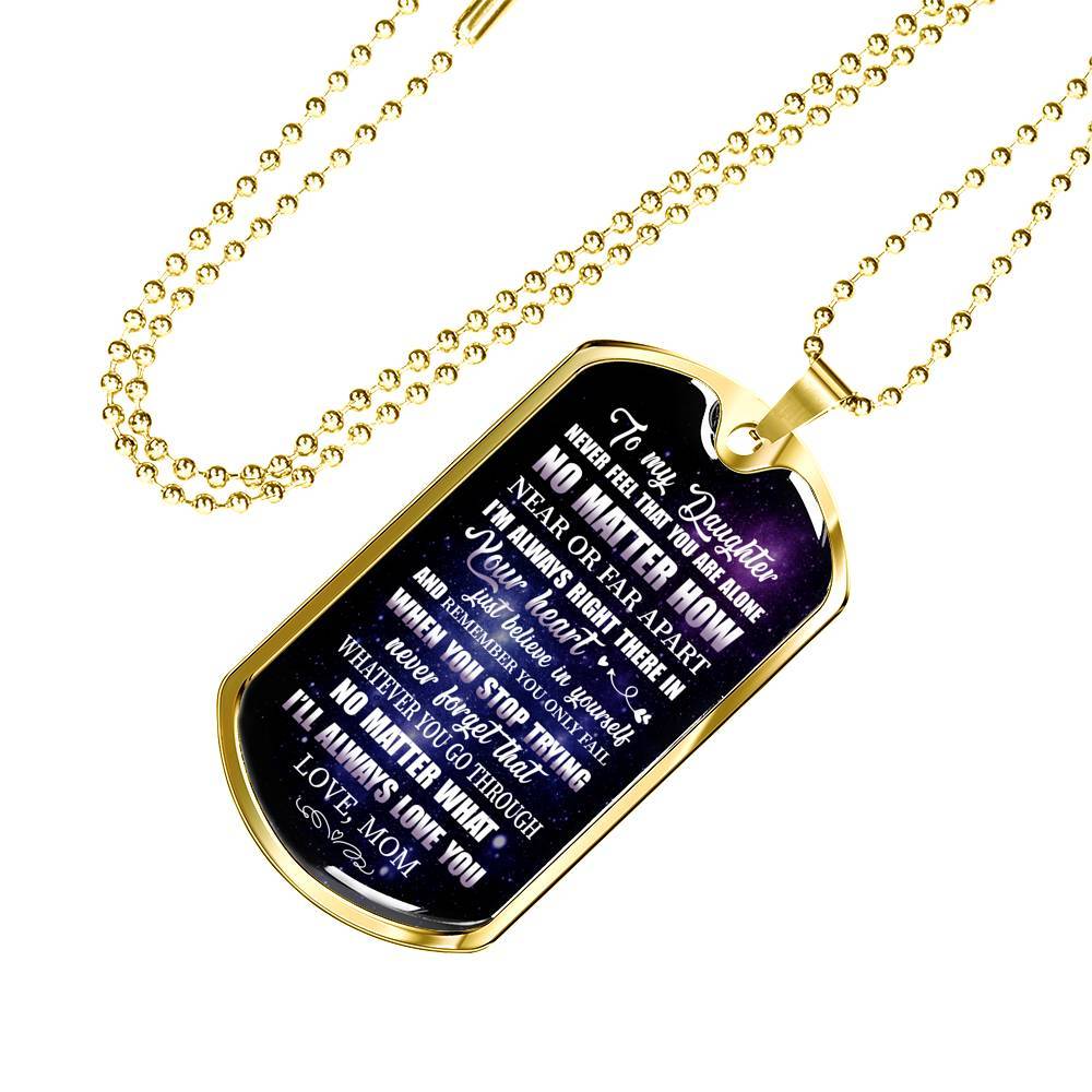 To My Daughter Never Feel That You're Alone I'm Always Right There In Your Heart Dogtag Pendant Necklace - Dog Tag (Gold Plated)