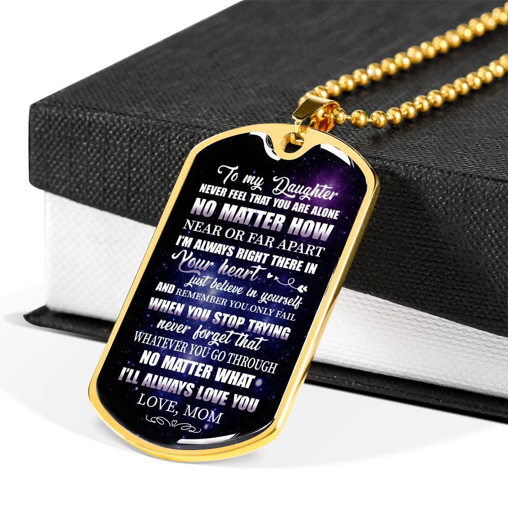 To My Daughter Never Feel That You're Alone I'm Always Right There In Your Heart Dogtag Pendant Necklace - Dog Tag (Gold Plated)