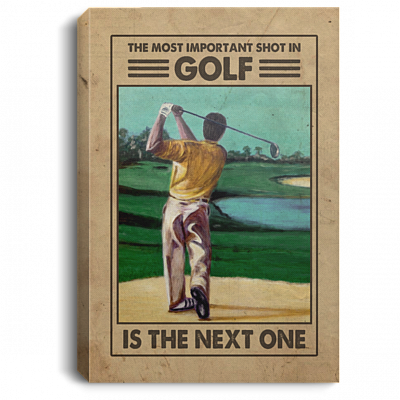 The Most Important Shot In Golf Is The Next One Golf Lover Framed Canvas Prints - Unframed Poster, White, 0.75'' Framed Canvas