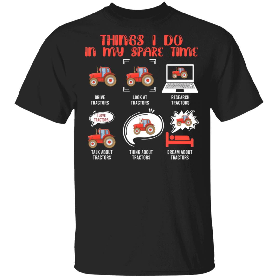 Tractors Things I Do In My Spare Time Drive Tractors Look At Tractors T-Shirt - Tractor Lover Shirt, Black, Unisex T-Shirt Tractors Things I Do In My Spare Time Drive Tractors Look At Tractors T-Shirt - Tractor Lover Shirt, Black, Unisex T-Shirt