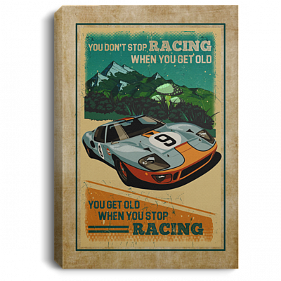You Don't Stop Racing When You Get Old You Get Old When You Stop Racing Framed Canvas Prints - Unframed Poster, White, 0.75'' Framed Canvas
