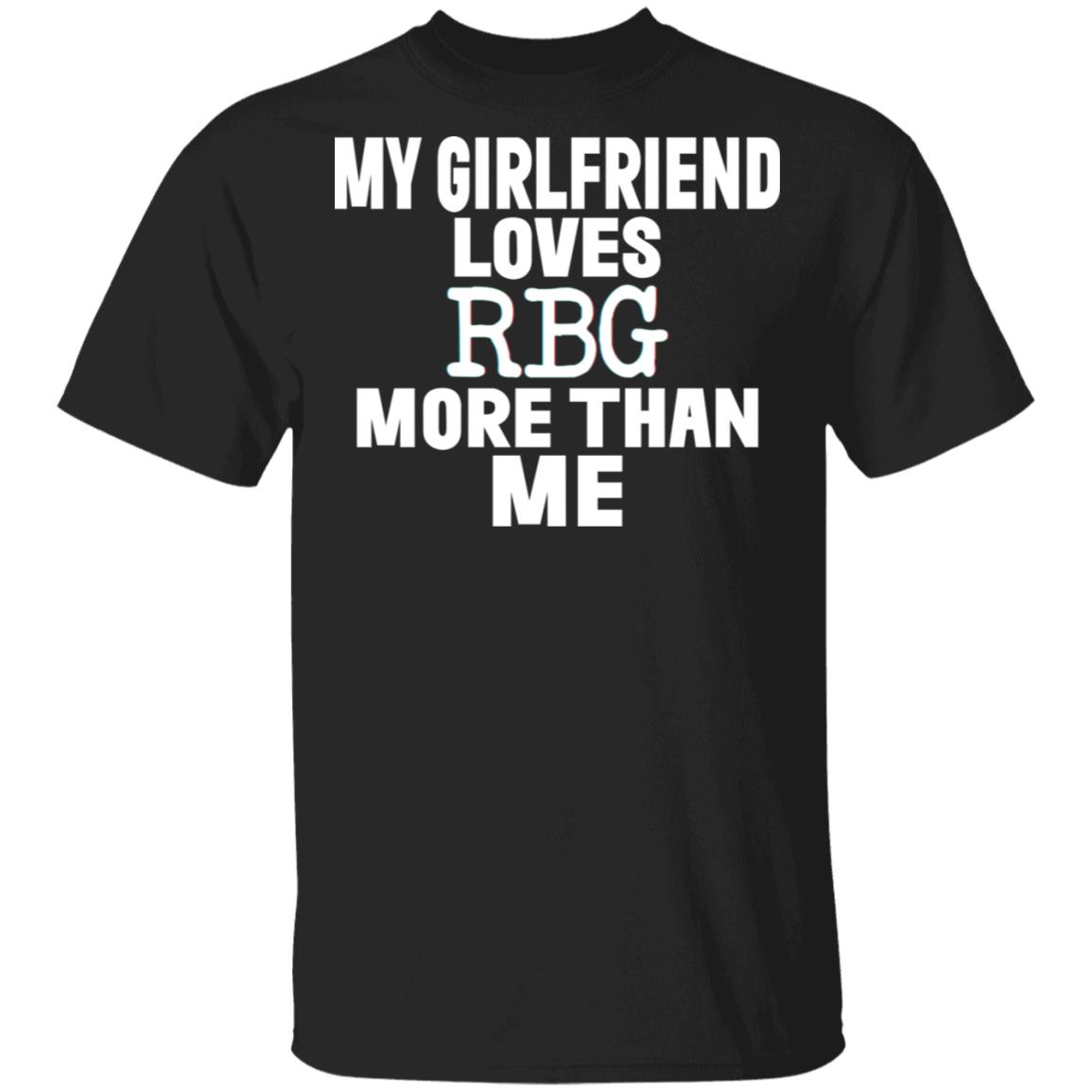 My Girlfriend Loves RBG More Than Me T-Shirt Ruth Bader Ginsburg Shirt, Black, Unisex T-Shirt