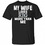 My Wife Loves RBG More Than Me T-Shirt Ruth Bader Ginsburg Shirt, Black, Unisex T-Shirt My Wife Loves RBG More Than Me T-Shirt Ruth Bader Ginsburg Shirt, Black, Unisex T-Shirt