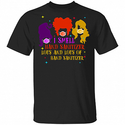 Hocus I Smell Hand Sanitizer Lots and Lots of Hand Sanitizer T-Shirt - Funny Halloween Quarantine Shirt, Black, Unisex T-Shirt