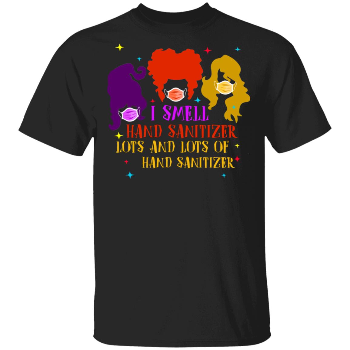 Hocus I Smell Hand Sanitizer Lots and Lots of Hand Sanitizer T-Shirt - Funny Halloween Quarantine Shirt, Black, Unisex T-Shirt