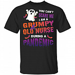 You Can't Scare Me I'm A Grumpy Old Nurse During Pandemic Shirt - Halloween Nurse Shirt, Black, Unisex T-Shirt