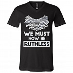 Notorious RBG We Must Now Be Ruthless T-Shirt - V-Neck - RBG Ruth Bader Ginsburg Shirt, Black, V-Neck T-Shirt