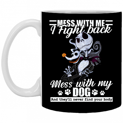 Mess with My Dog They'll Never Find Your Body Jack Skellington Ceramic Coffee Mug - Water Bottle, Black, 11 oz. White Mug