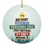 It's Not What's Under The Tree That Matters Christmas Ornament Flat Circle Porcelain Ceramic Ornament, White, Ceramic Circle Ornament