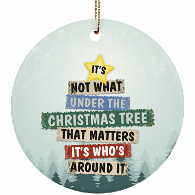 It's Not What's Under The Tree That Matters Christmas Ornament Flat Circle Porcelain Ceramic Ornament, White, Ceramic Circle Ornament
