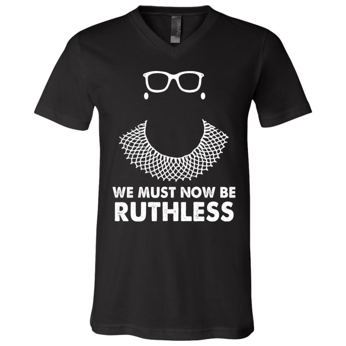 We Must Now Be Ruthless T-Shirt - V-Neck - Notorious Ruth Bader Ginsburg Collar Feminism Shirt, Black, V-Neck T-Shirt