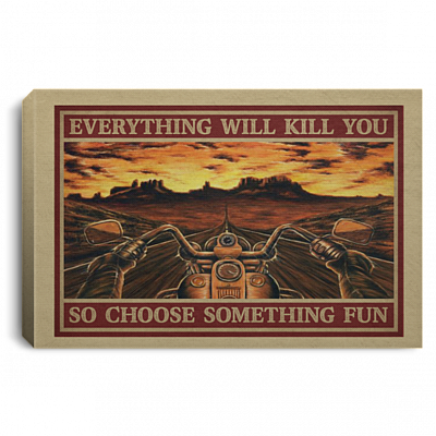 Motorcycle Road Trip Everything Will Kill You So Choose Something Fun Framed Canvas Prints - Unframed Poster, White, 0.75'' Framed Canvas