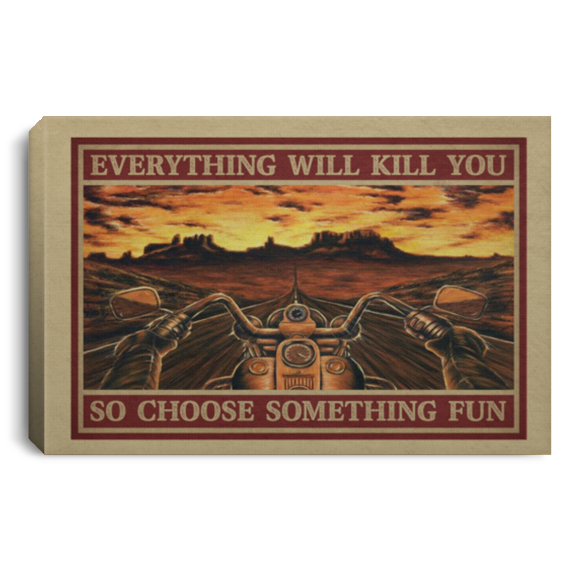 Motorcycle Road Trip Everything Will Kill You So Choose Something Fun Framed Canvas Prints - Unframed Poster, White, 0.75'' Framed Canvas