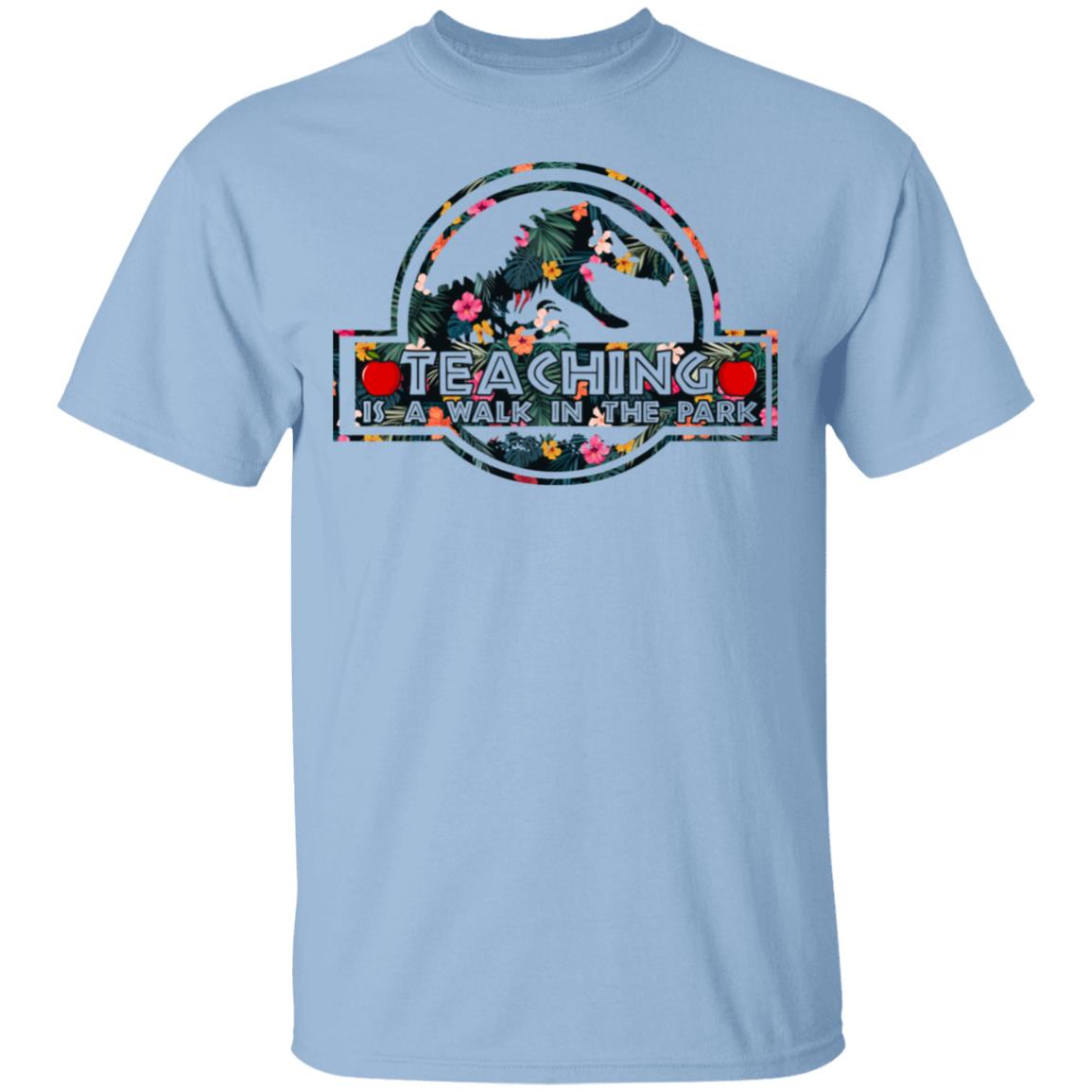 Teaching Is A Walk In The Park T-Shirt - Funny Teaching Shirt, Light Blue, Unisex T-Shirt Teaching Is A Walk In The Park T-Shirt - Funny Teaching Shirt, Light Blue, Unisex T-Shirt