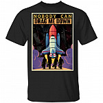 Nobody Can Drag Me Down T-Shirt - Music Shirt, Black, Unisex T-Shirt Nobody Can Drag Me Down T-Shirt - Music Shirt, Black, Unisex T-Shirt