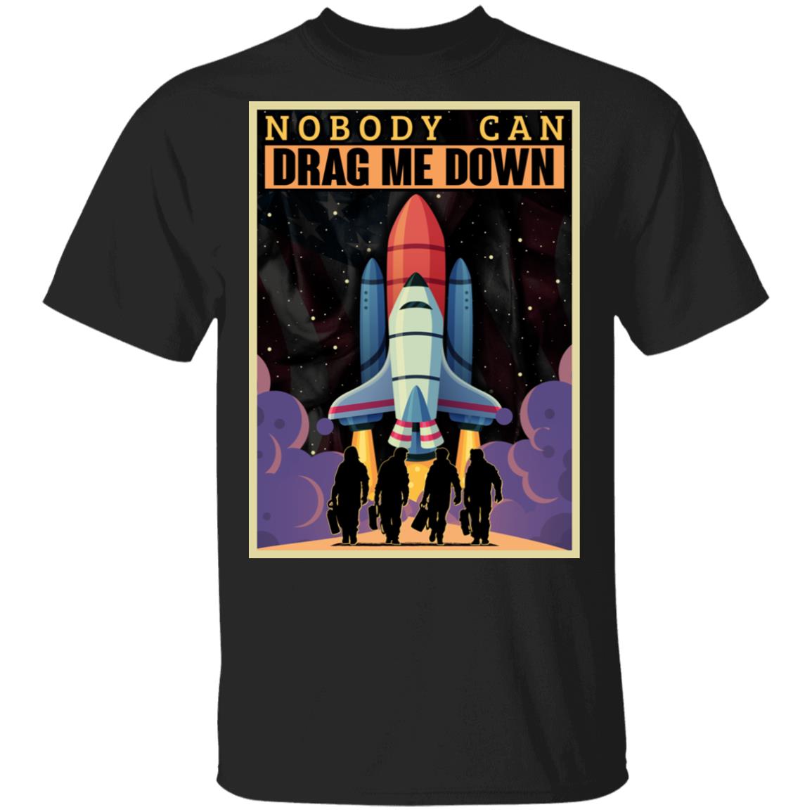 Nobody Can Drag Me Down T-Shirt - Music Shirt, Black, Unisex T-Shirt Nobody Can Drag Me Down T-Shirt - Music Shirt, Black, Unisex T-Shirt