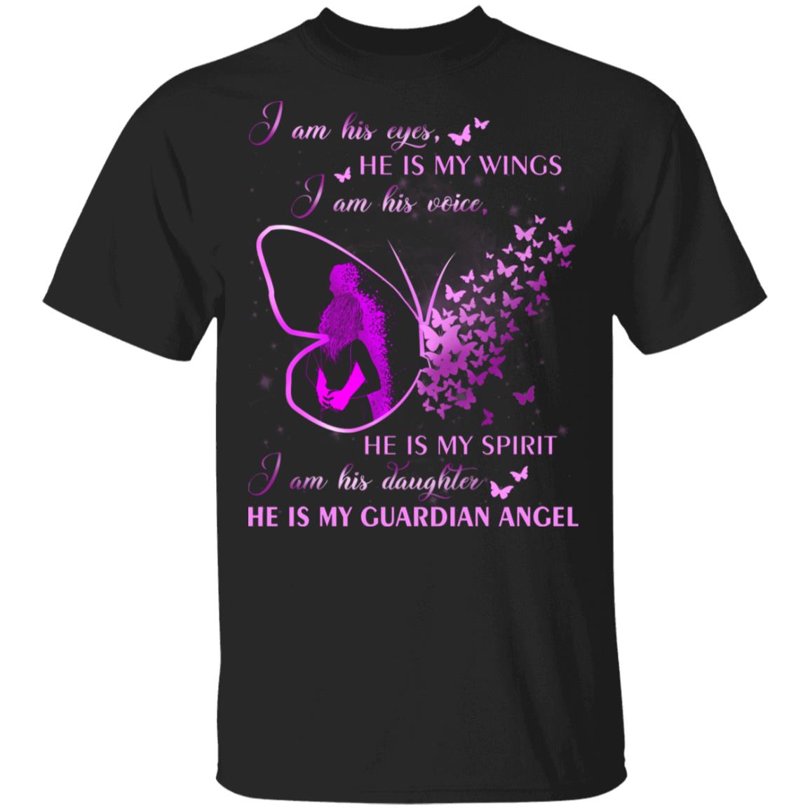 I Am His Eyes He Is My Wings I Am His Daughter He Is My Angel T-Shirt, Black, Unisex T-Shirt